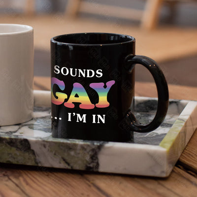 Mug LGBT <br/> Sounds Gay I'm In