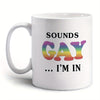 Mug LGBT Sounds Gay I'm In