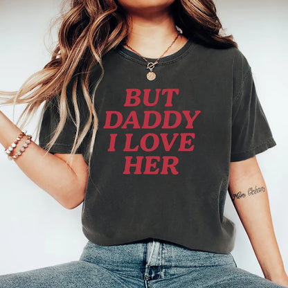 T-shirt Lesbien — But Daddy I Love Her