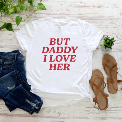 T-shirt Lesbien — But Daddy I Love Her