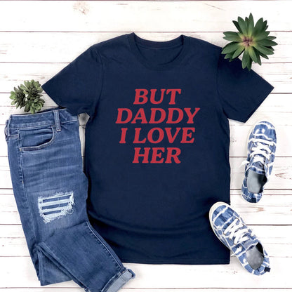 T-shirt Lesbien — But Daddy I Love Her